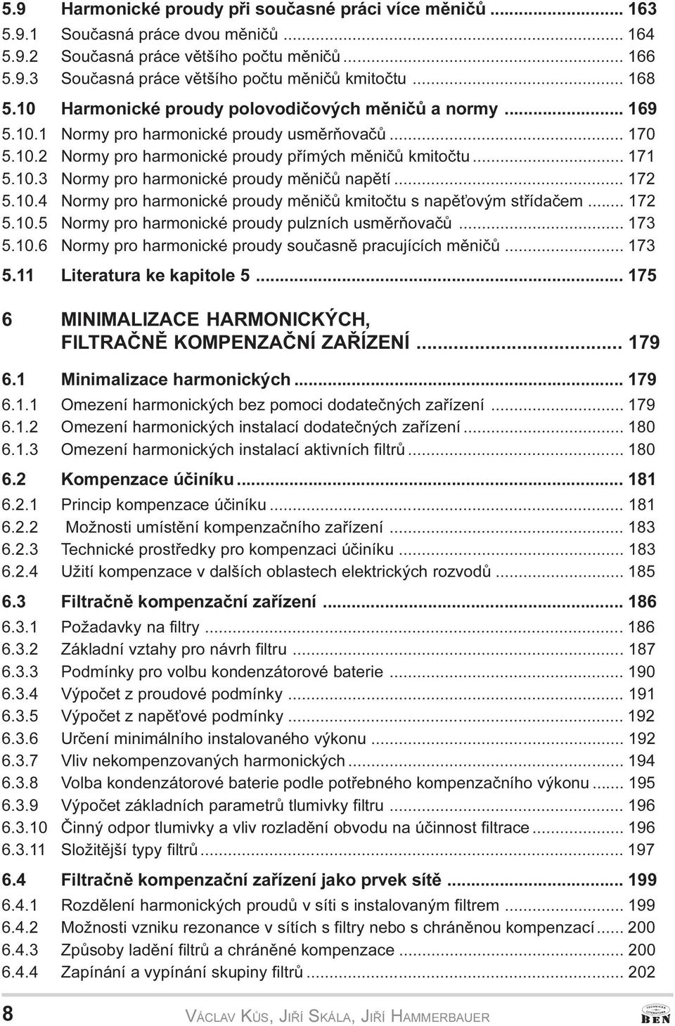 .. 172 5.10.4 Normy pro harmonické proudy mìnièù kmitoètu s napì ovým støídaèem... 172 5.10.5 Normy pro harmonické proudy pulzních usmìròovaèù... 173 5.10.6 Normy pro harmonické proudy souèasnì pracujících mìnièù.