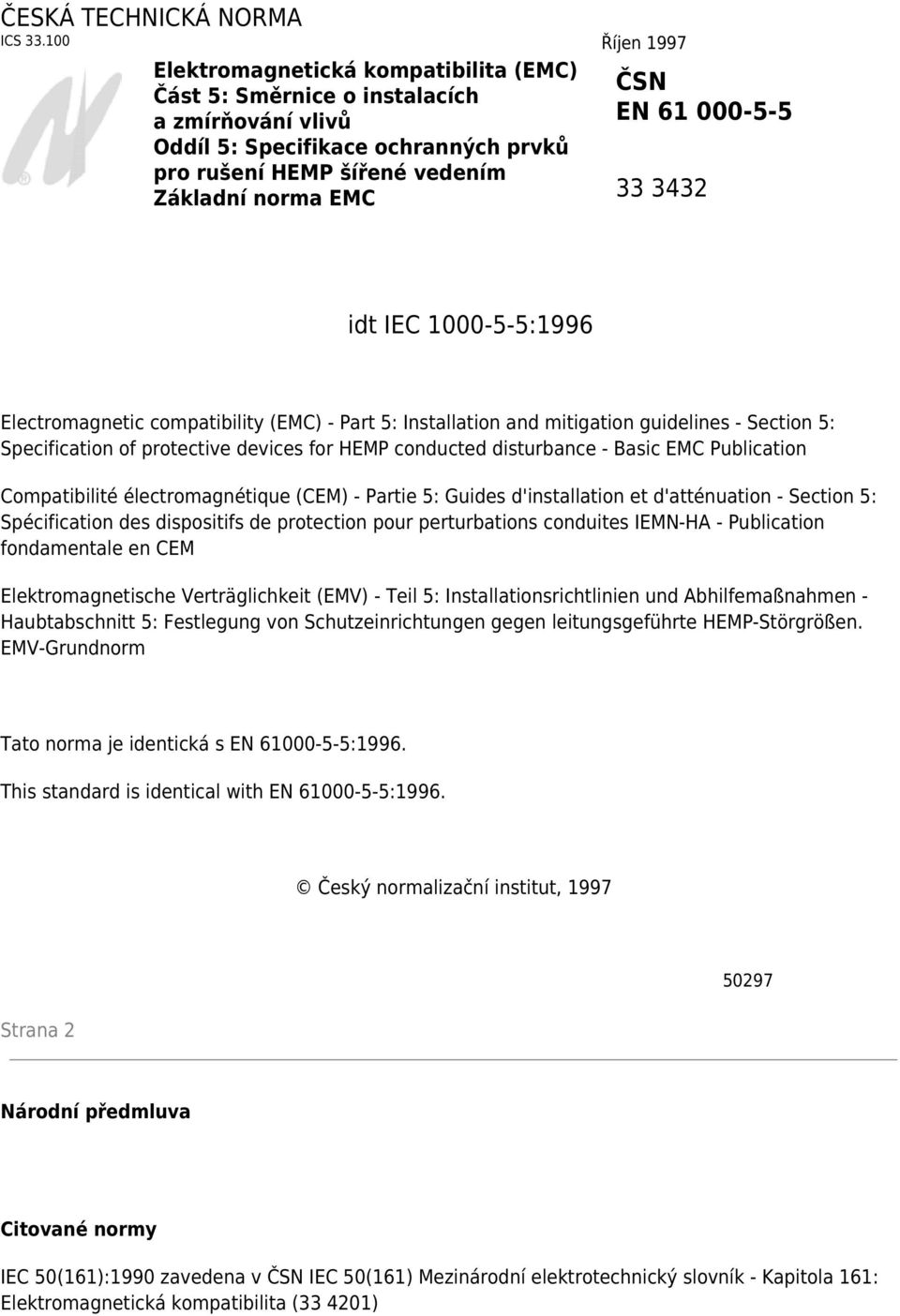 61 000-5-5 33 3432 idt IEC 1000-5-5:1996 Electromagnetic compatibility (EMC) - Part 5: Installation and mitigation guidelines - Section 5: Specification of protective devices for HEMP conducted