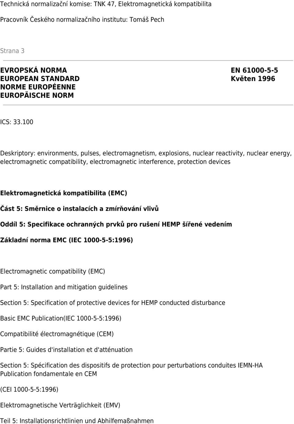 100 Deskriptory: environments, pulses, electromagnetism, explosions, nuclear reactivity, nuclear energy, electromagnetic compatibility, electromagnetic interference, protection devices