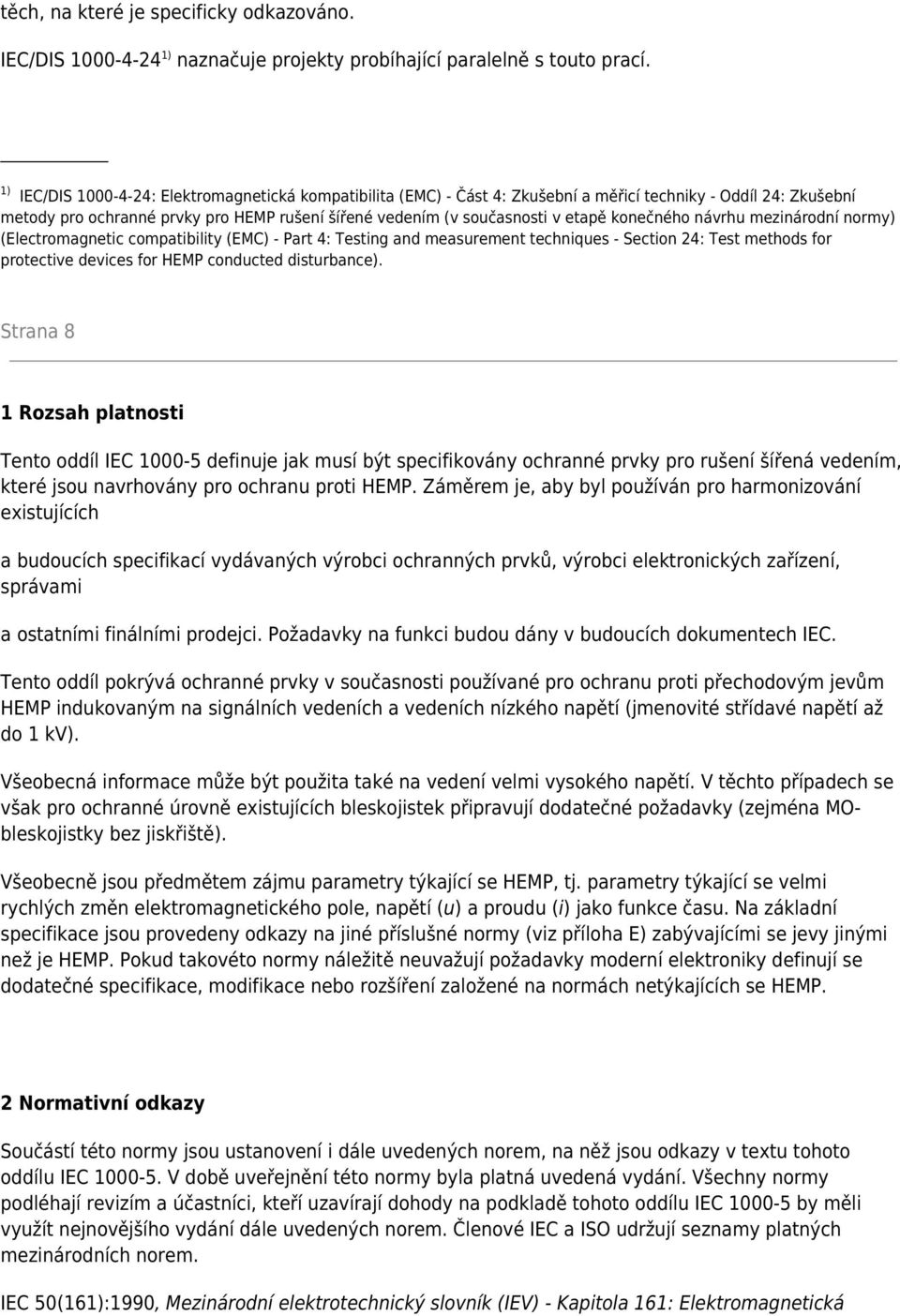 konečného návrhu mezinárodní normy) (Electromagnetic compatibility (EMC) - Part 4: Testing and measurement techniques - Section 24: Test methods for protective devices for HEMP conducted disturbance).