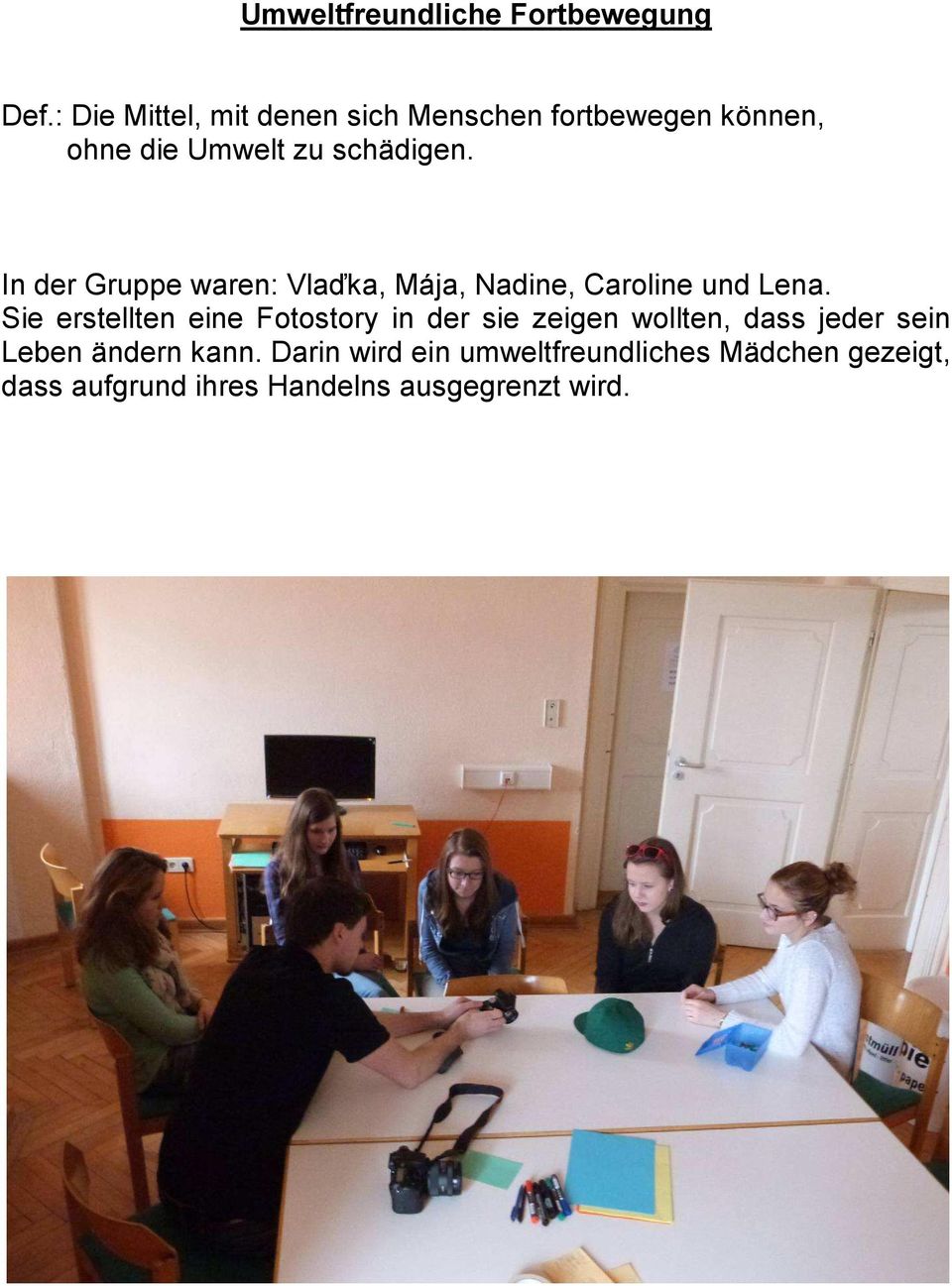 In der Gruppe waren: Vlaďka, Mája, Nadine, Caroline und Lena.