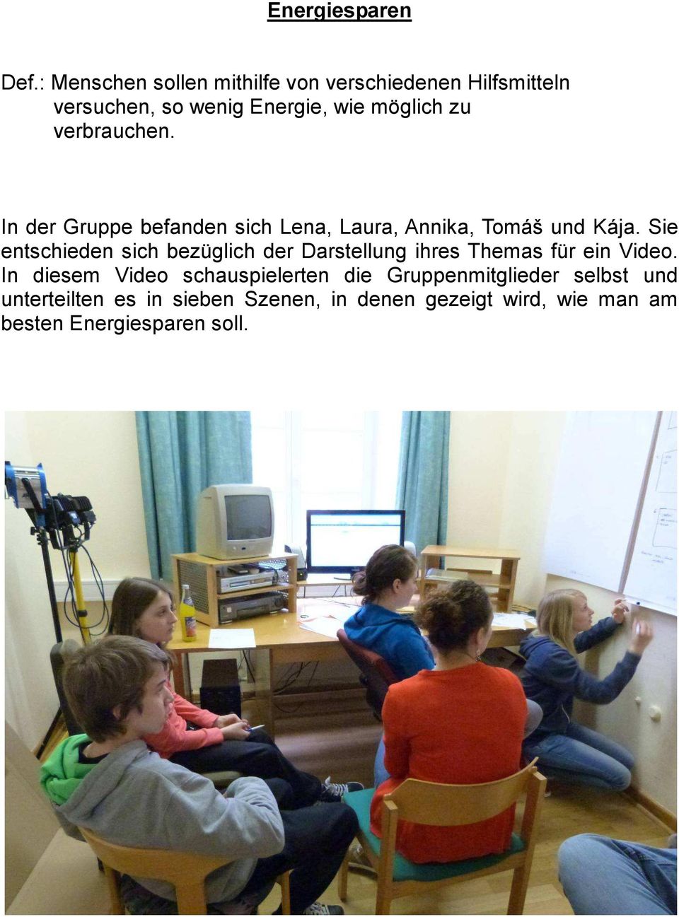 verbrauchen. In der Gruppe befanden sich Lena, Laura, Annika, Tomáš und Kája.