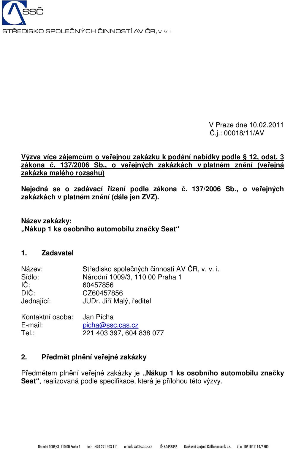 Název zakázky: Nákup 1 ks osobního automobilu značky Seat 1. Zadavatel Název: Středisko společných činností AV ČR, v. v. i.