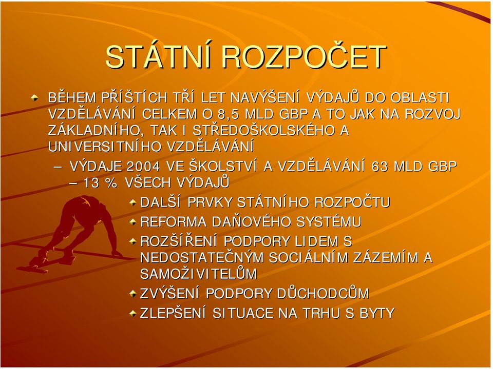 63 MLD GBP 13 % VŠECH VÝDAJŮ DALŠÍ PRVKY STÁTNÍHO ROZPOČTU REFORMA DAŇOVÉHO SYSTÉMU ROZŠÍŘENÍ PODPORY LIDEM