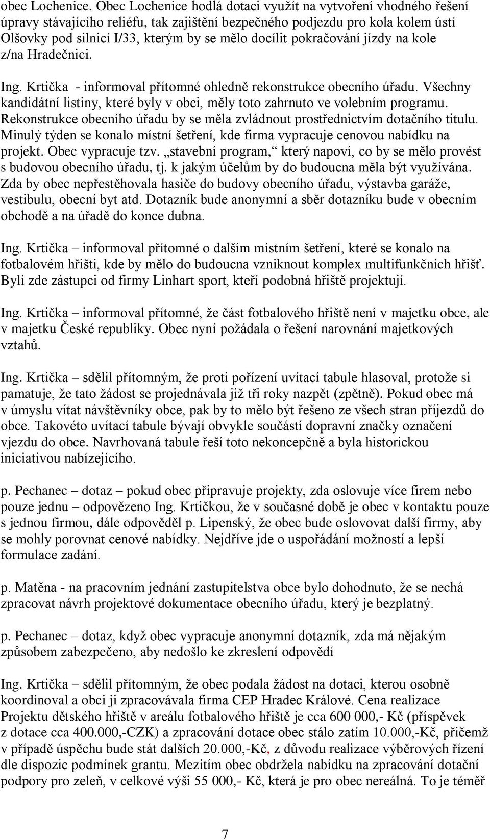 pokračování jízdy na kole z/na Hradečnici. Ing. Krtička - informoval přítomné ohledně rekonstrukce obecního úřadu.