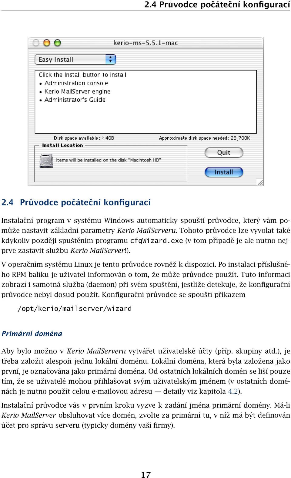 V operačním systému Linux je tento průvodce rovněž k dispozici. Po instalaci příslušného RPM balíku je uživatel informován o tom, že může průvodce použít.