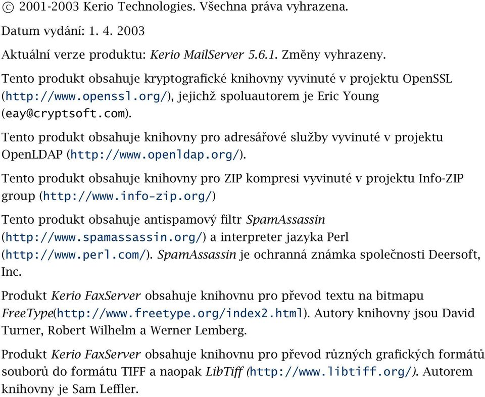 Tento produkt obsahuje knihovny pro adresářové služby vyvinuté v projektu OpenLDAP (http://www.openldap.org/).