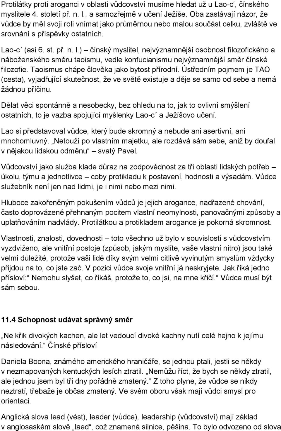 ) čínský myslitel, nejvýznamnější osobnost filozofického a náboženského směru taoismu, vedle konfucianismu nejvýznamnější směr čínské filozofie. Taoismus chápe člověka jako bytost přírodní.