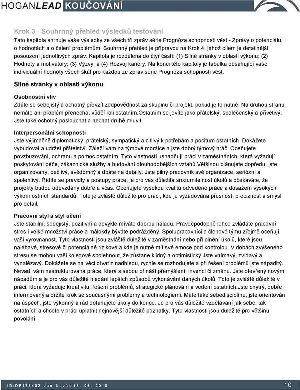 Kapitola je rozdělena do čtyř částí: (1) Silné stránky v oblasti výkonu; (2) Hodnoty a motivátory; (3) Výzvy; a (4) Rozvoj kariéry.