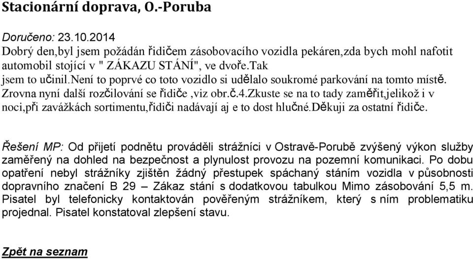 zkuste se na to tady zaměřit,jelikož i v noci,při zavážkách sortimentu,řidiči nadávají aj e to dost hlučné.děkuji za ostatní řidiče.