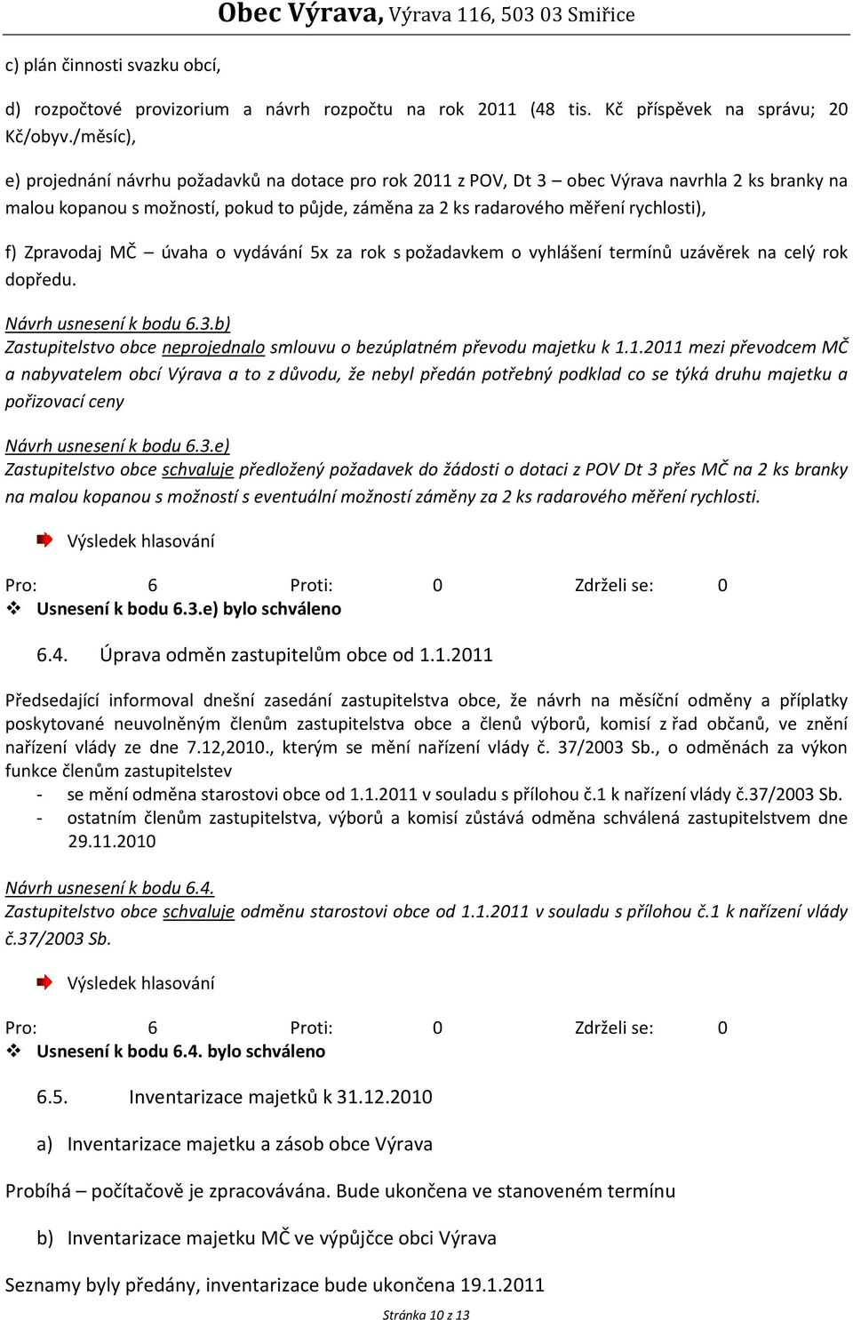 Zpravodaj MČ úvaha o vydávání 5x za rok s požadavkem o vyhlášení termínů uzávěrek na celý rok dopředu. Návrh usnesení k bodu 6.3.