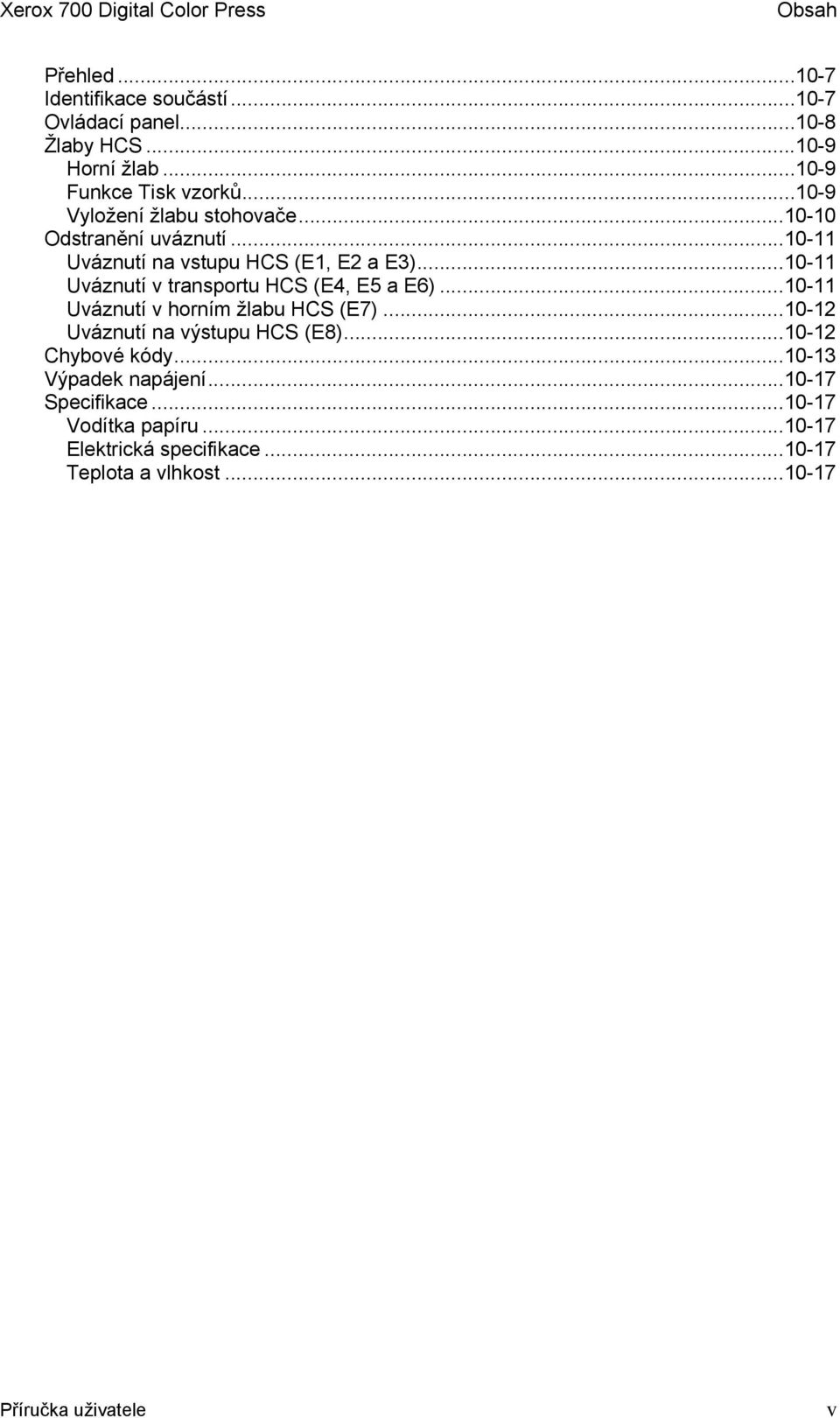 ..10-11 Uváznutí v transportu HCS (E4, E5 a E6)...10-11 Uváznutí v horním žlabu HCS (E7)...10-12 Uváznutí na výstupu HCS (E8).