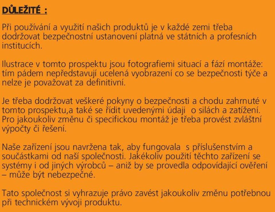 Je třeba dodržovat veškeré pokyny o bezpečnosti a chodu zahrnuté v tomto prospektu,a také se řídit uvedenými údaji o silách a zatížení.