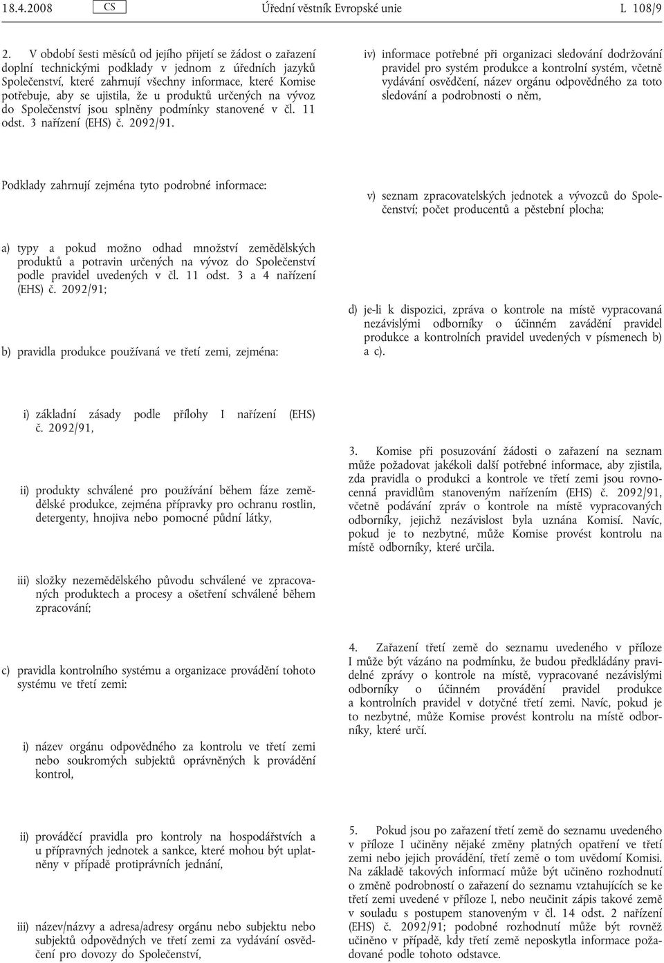 ujistila, že u produktů určených na vývoz do Společenství jsou splněny podmínky stanovené v čl. 11 odst. 3 nařízení (EHS) č. 2092/91.