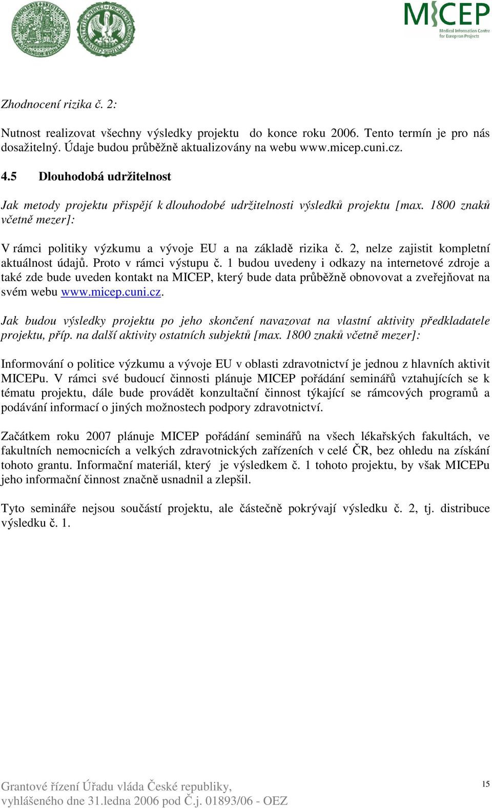 2, nelze zajistit kompletní aktuálnost údajů. Proto v rámci výstupu č.