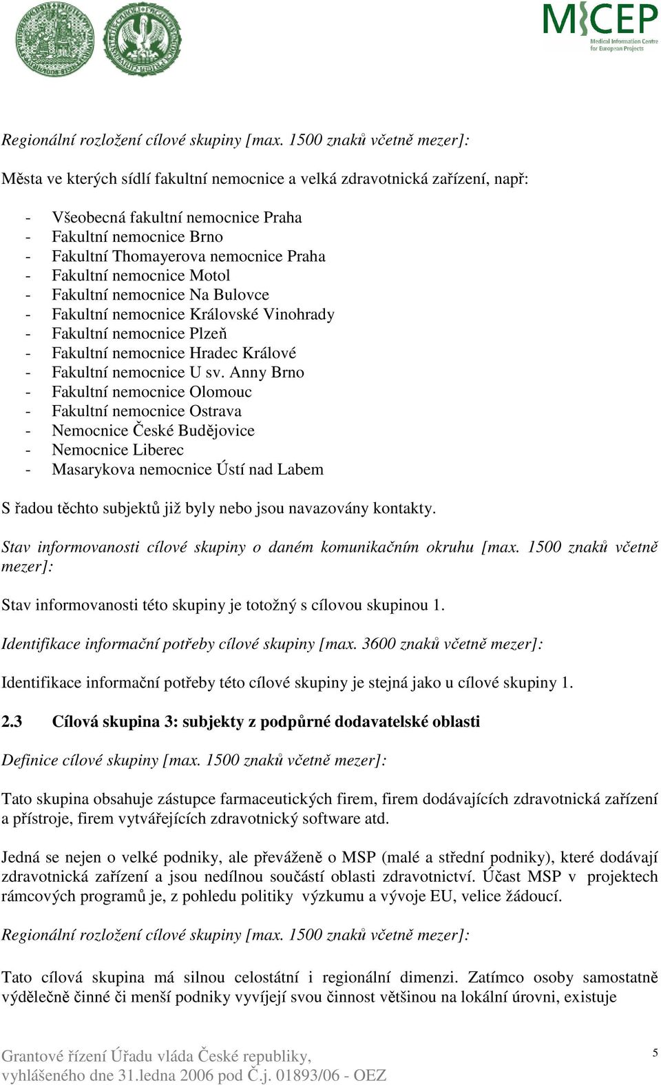 nemocnice Praha - Fakultní nemocnice Motol - Fakultní nemocnice Na Bulovce - Fakultní nemocnice Královské Vinohrady - Fakultní nemocnice Plzeň - Fakultní nemocnice Hradec Králové - Fakultní nemocnice