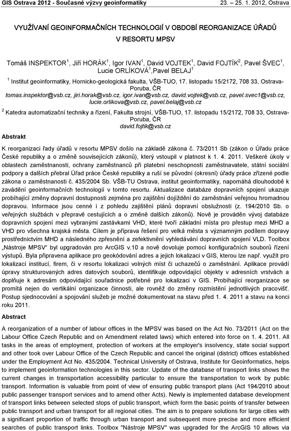 svec1@vsb.cz, luce.orlkova@vsb.cz, pavel.belaj@vsb.cz 2 Katedra automatzační technky a řízení, Fakulta strojní, VŠB-TUO, 17. lstopadu 15/2172, 708 33, Ostrava- Poruba, ČR davd.fojtk@vsb.