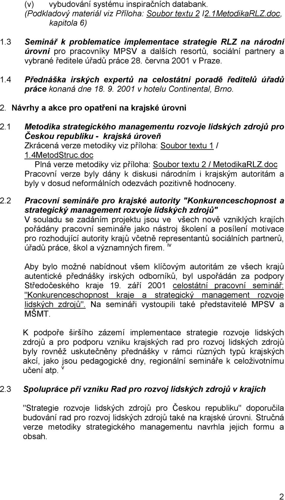 4 Přednáška irských expertů na celostátní poradě ředitelů úřadů práce konaná dne 18. 9. 2001 v hotelu Continental, Brno. 2. Návrhy a akce pro opatření na krajské úrovni 2.