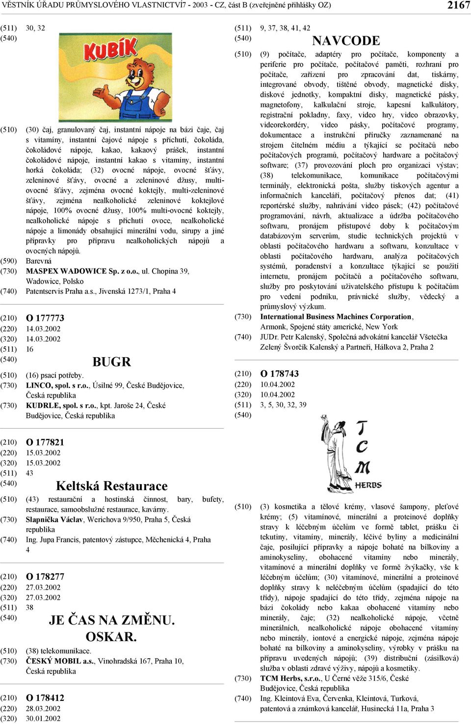 zeleninové džusy, multiovocné šťávy, zejména ovocné koktejly, multi-zeleninové šťávy, zejména nealkoholické zeleninové koktejlové nápoje, 100% ovocné džusy, 100% multi-ovocné koktejly, nealkoholické