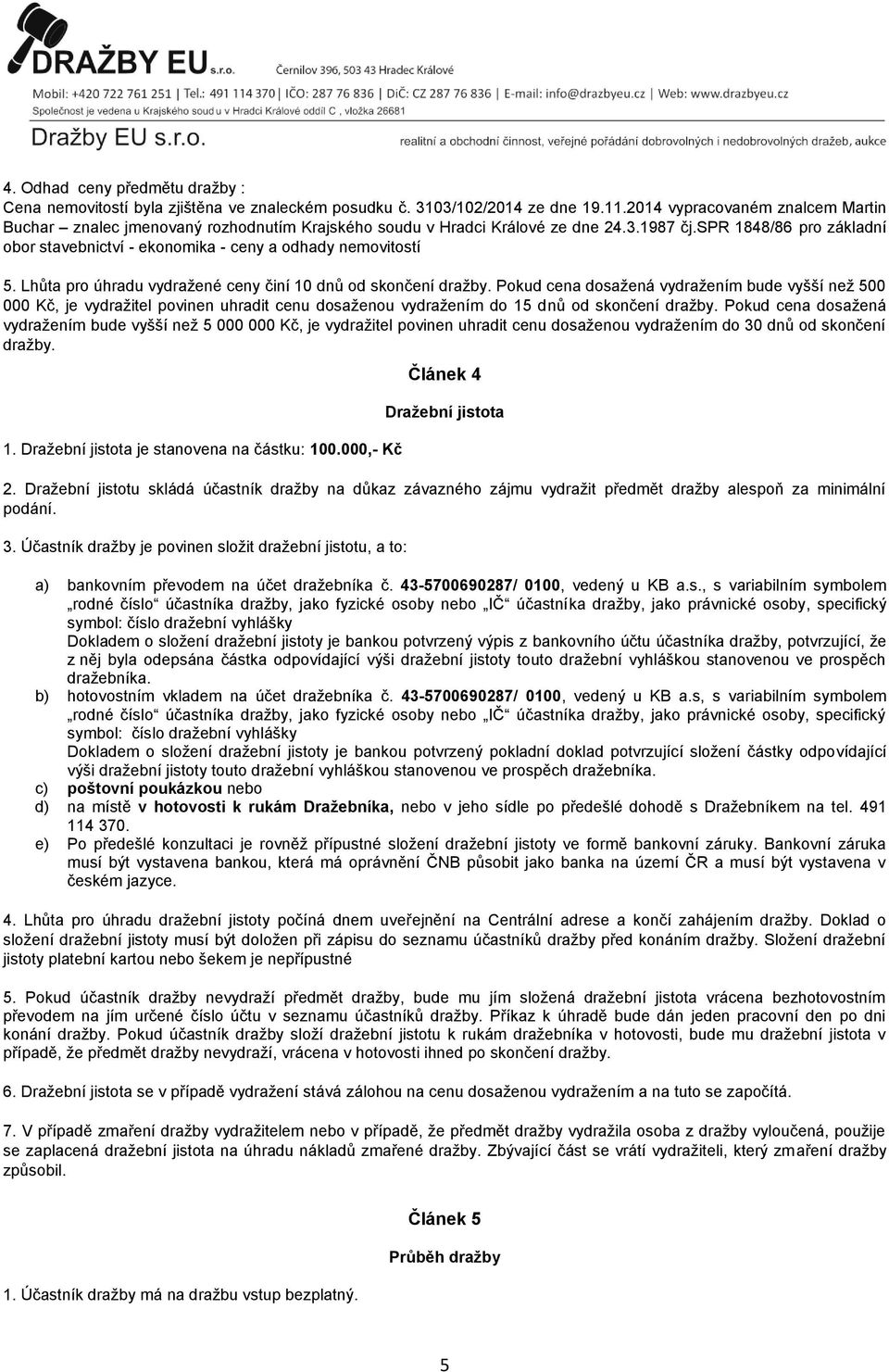 spr 1848/86 pro základní obor stavebnictví - ekonomika - ceny a odhady nemovitostí 5. Lhůta pro úhradu vydražené ceny činí 10 dnů od skončení dražby.