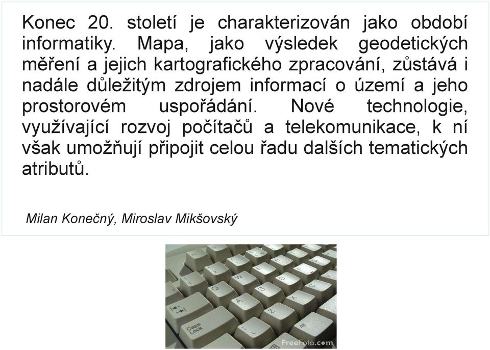 důležitým zdrojem informací o území a jeho prostorovém uspořádání.