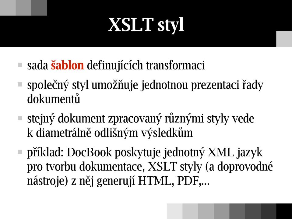 vede k diametrálně odlišným výsledkům příklad: DocBook poskytuje jednotný XML