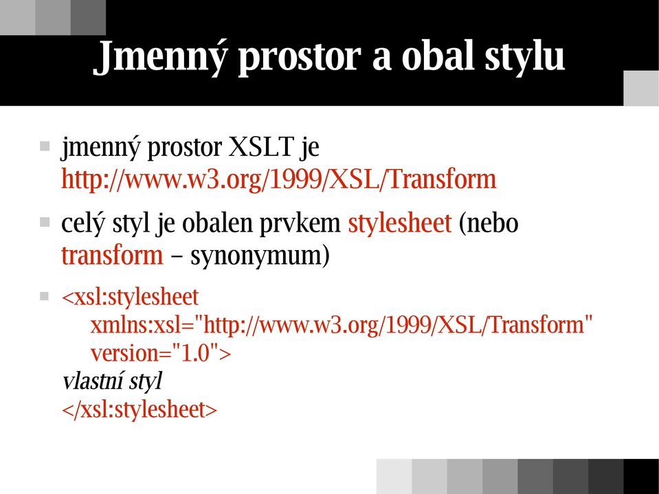 (nebo transform synonymum) <xsl:stylesheet xmlns:xsl="http://www.