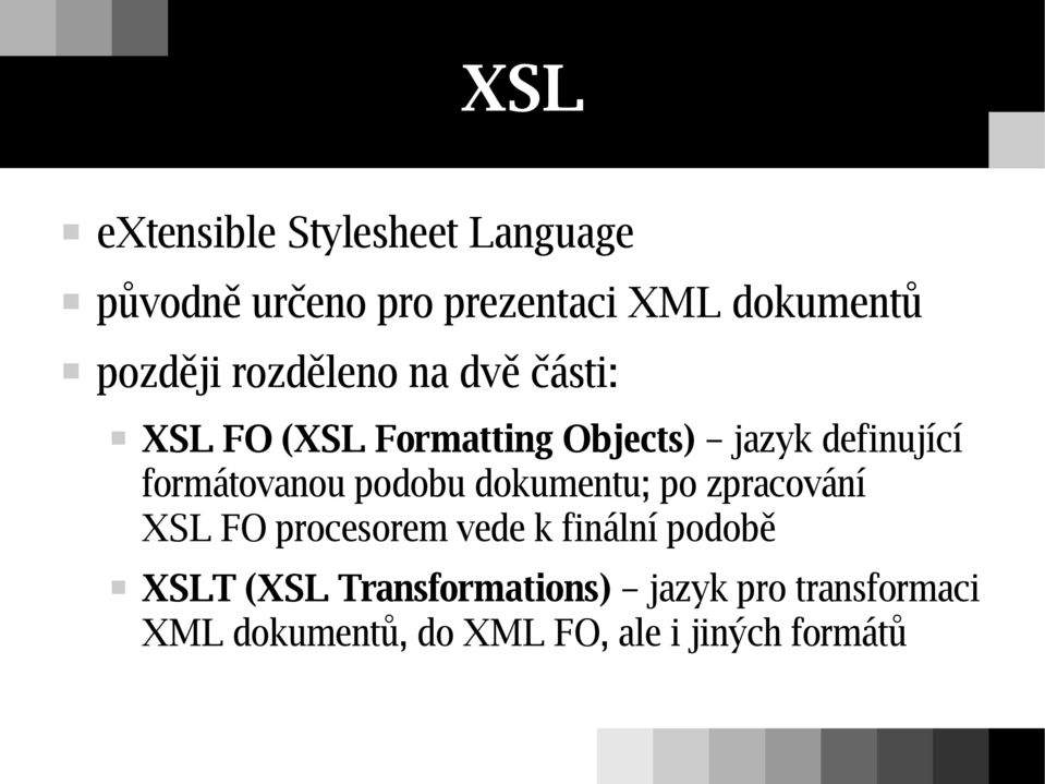 formátovanou podobu dokumentu; po zpracování XSL FO procesorem vede k finální podobě