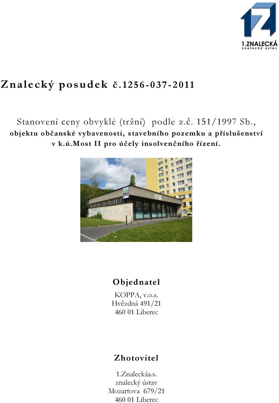 most II pro účely insolvenčního řízení. Objednatel KOPPA, v.o.s. Hvězdná 491/21 460 01 Liberec Zhotovitel 1.