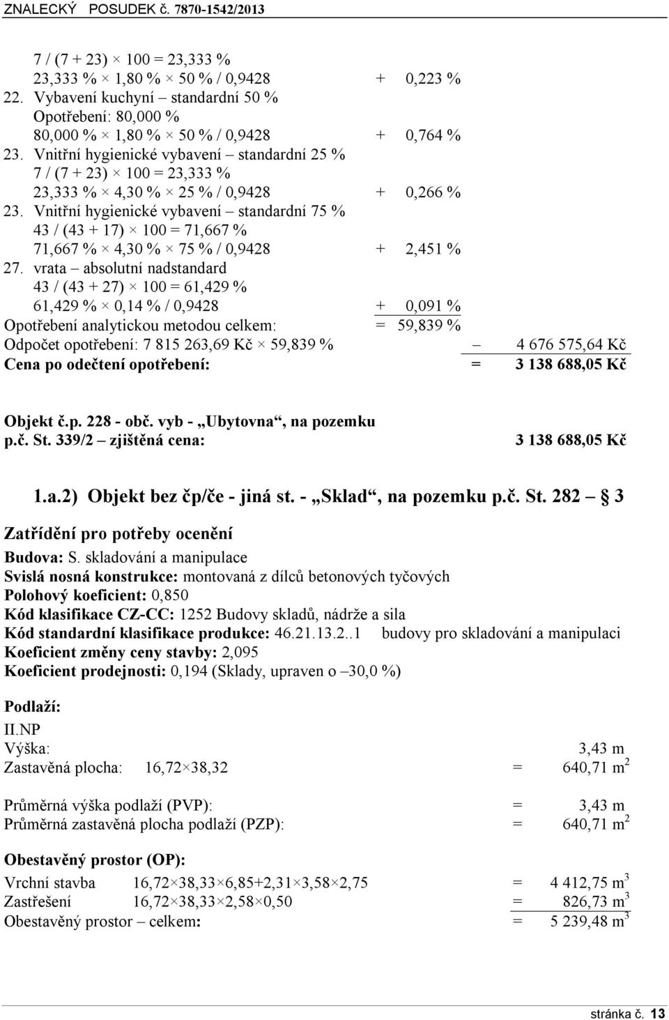 Vnitřní hygienické vybavení standardní 75 % 43 / (43 + 17) 100 = 71,667 % 71,667 % 4,30 % 75 % / 0,9428 + 2,451 % 27.