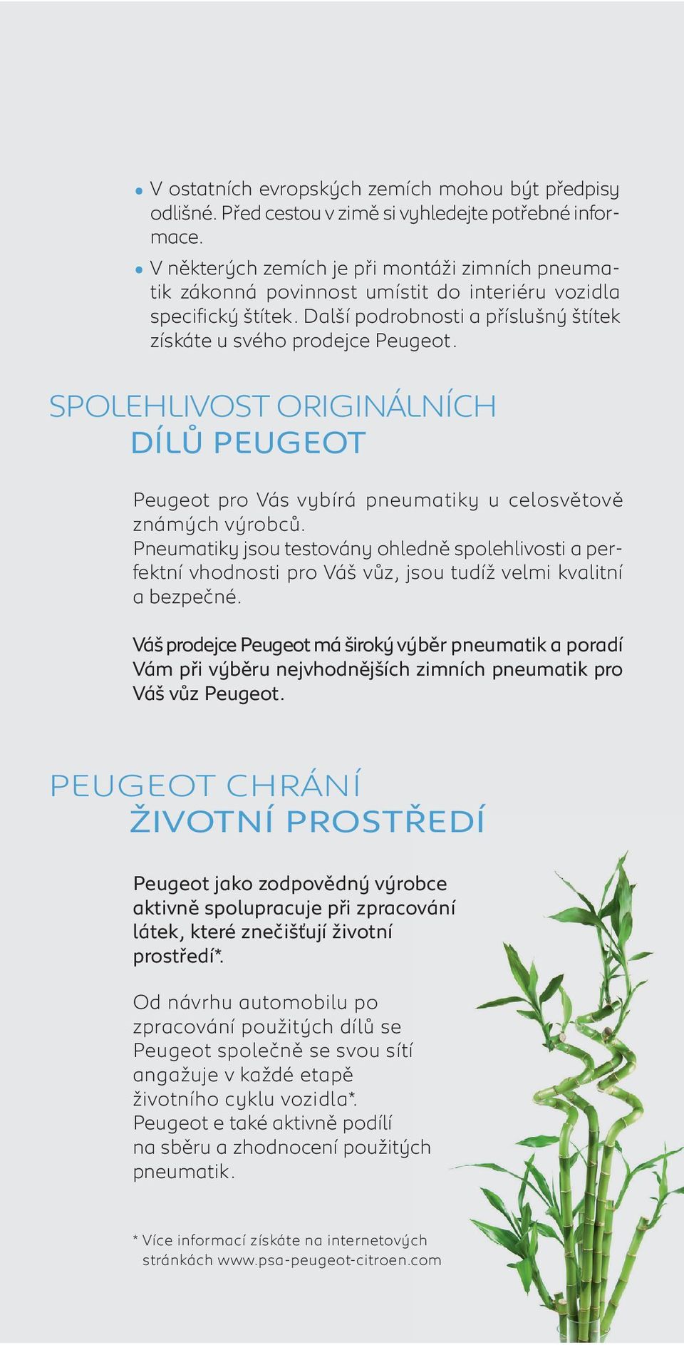 SPOLEHLIVOST ORIGINÁLNÍCH DÍLŮ PEUGEOT Peugeot pro Vás vybírá pneumatiky u celosvětově známých výrobců.