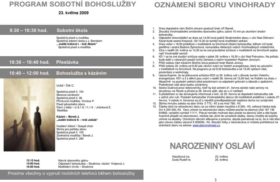 král Jošiáš Hudební ztišení / Gospel choir Sbírka pro potřeby sboru Společná píseň č. 155 Závěrečná modlitba / Beneš J. Společná píseň č. 280 1.