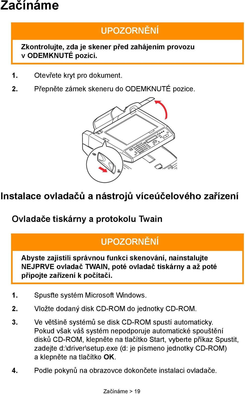 tiskárny a až poté připojte zařízení k počítači. 1. Spust te systém Microsoft Windows. 2. Vložte dodaný disk CD-ROM do jednotky CD-ROM. 3. Ve většině systémů se disk CD-ROM spustí automaticky.