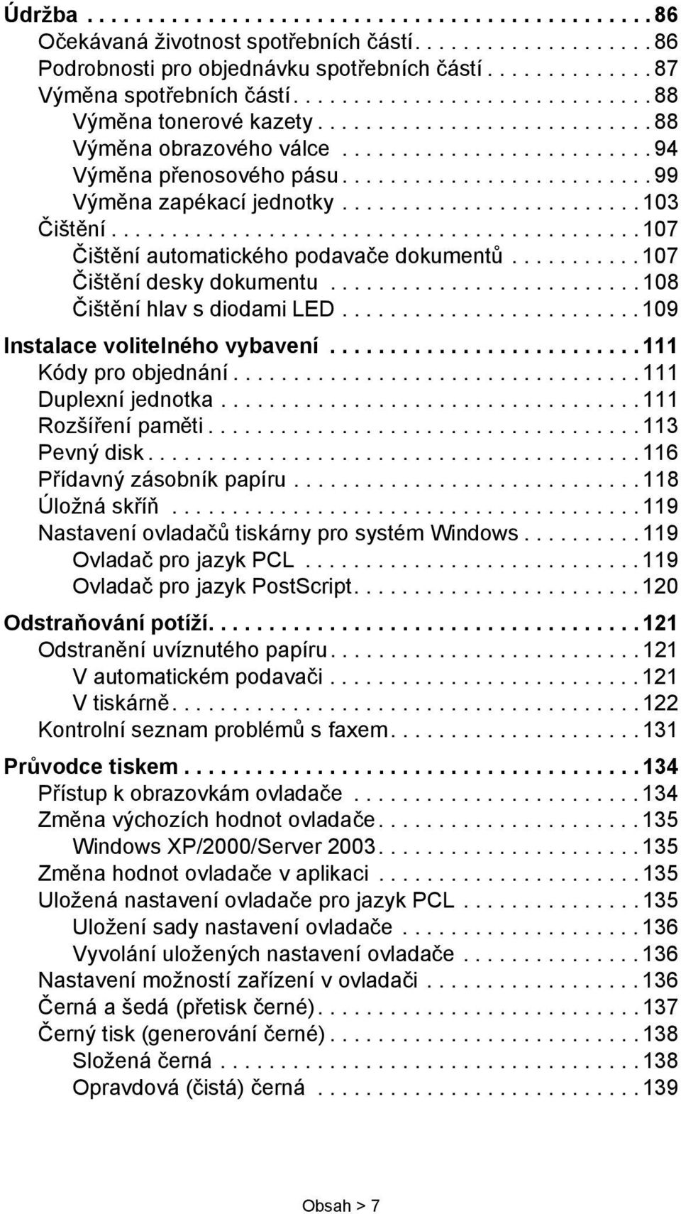 ........................ 103 Čištění............................................ 107 Čištění automatického podavače dokumentů........... 107 Čištění desky dokumentu.......................... 108 Čištění hlav s diodami LED.