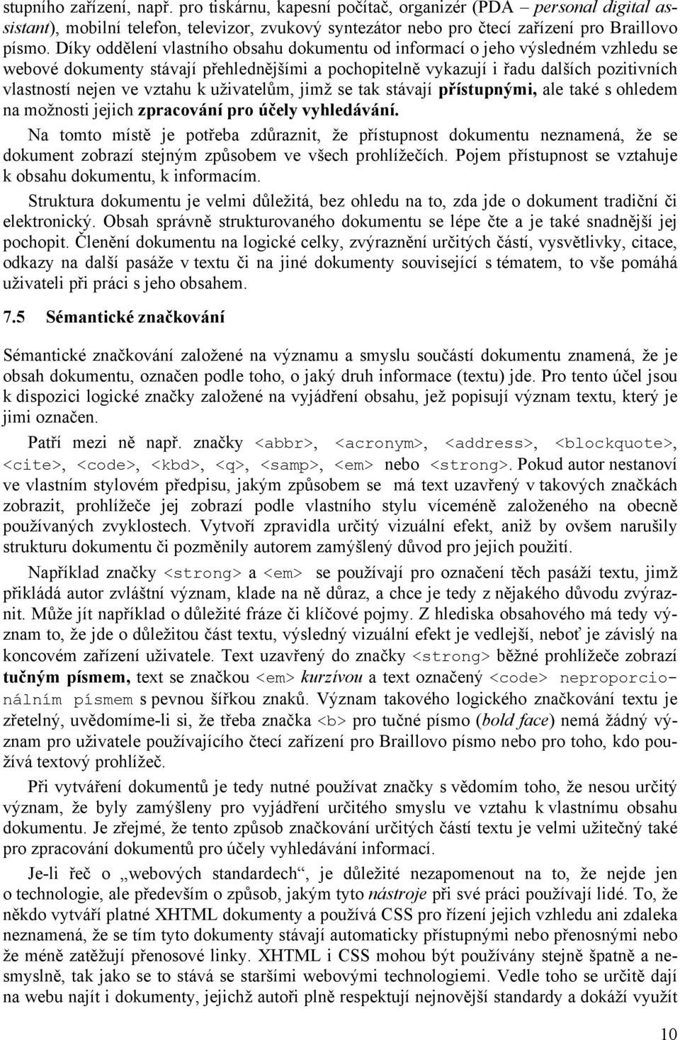 k uživatelům, jimž se tak stávají přístupnými, ale také s ohledem na možnosti jejich zpracování pro účely vyhledávání.