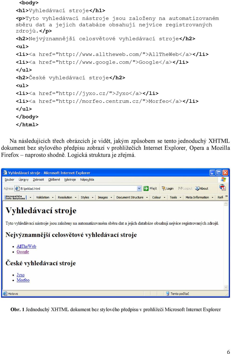com/">google</a></li> </ul> <h2>české vyhledávací stroje</h2> <ul> <li><a href="http://jyxo.cz/">jyxo</a></li> <li><a href="http://morfeo.centrum.
