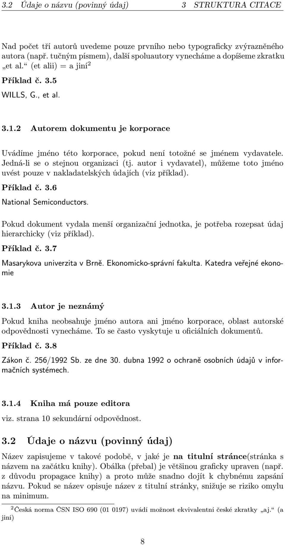 2 Autorem dokumentu je korporace Uvádíme jméno této korporace, pokud není totožné se jménem vydavatele. Jedná-li se o stejnou organizaci (tj.