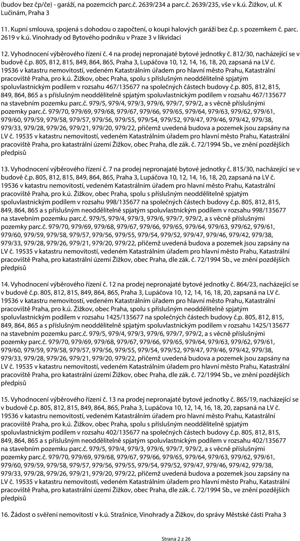 812/30, nacházející se v budově č.p. 805, 812, 815, 849, 864, 865, Praha 3, Lupáčova 10, 12, 14, 16, 18, 20, zapsaná na LV č.