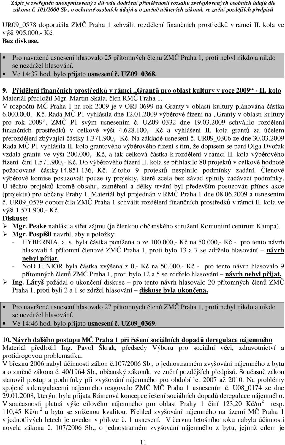 Přidělení finančních prostředků v rámci Grantů pro oblast kultury v roce 2009 - II. kolo Materiál předložil Mgr. Martin Skála, člen RMČ Praha 1.