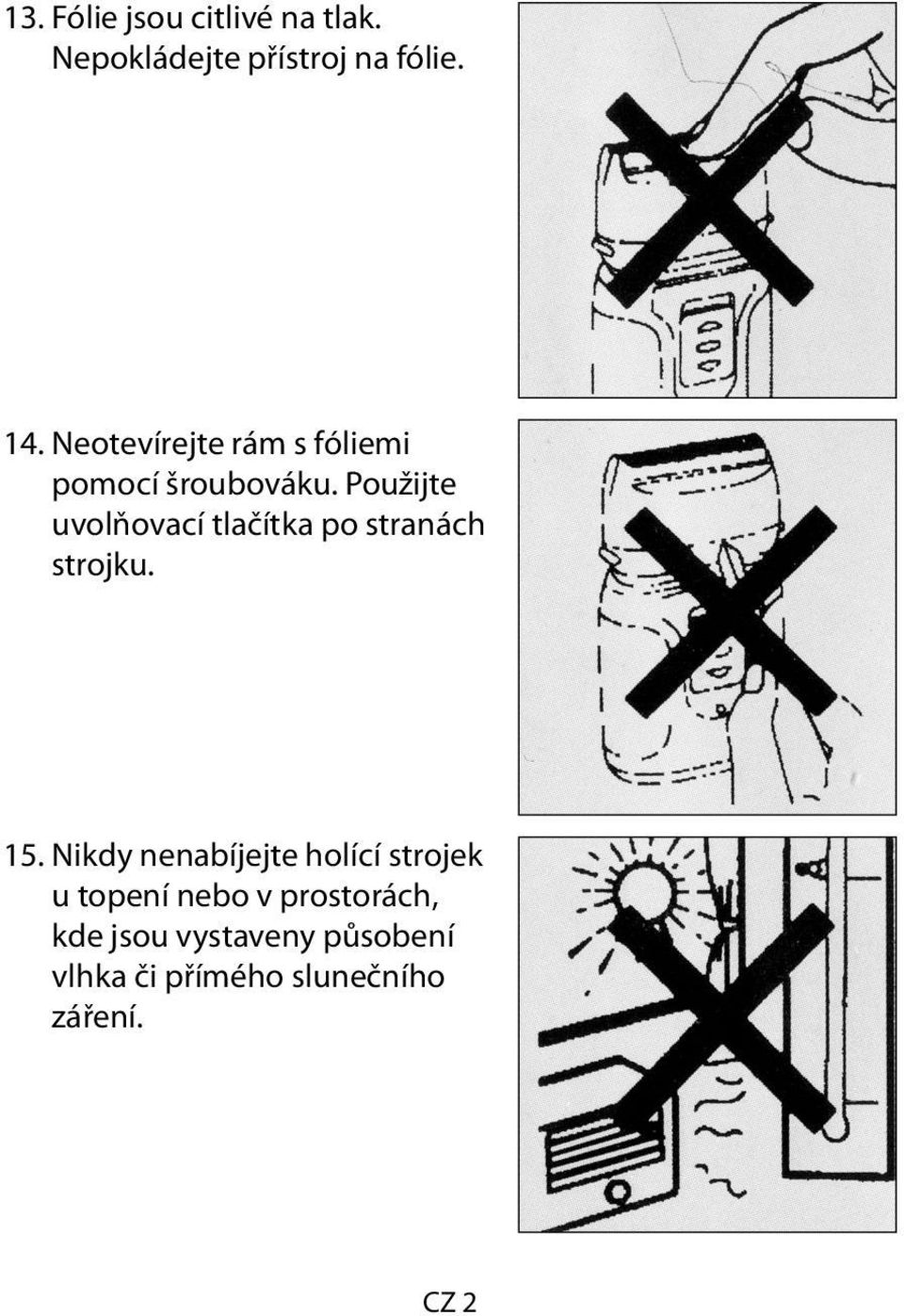 Použijte uvolňovací tlačítka po stranách strojku. 15.