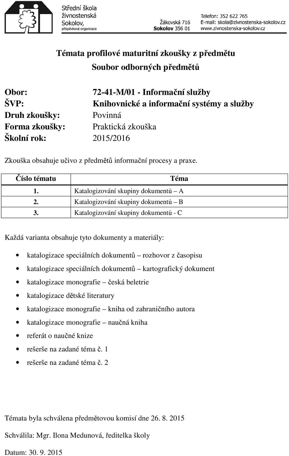 Katalogizování skupiny dokumentů - C Každá varianta obsahuje tyto dokumenty a materiály: katalogizace speciálních dokumentů rozhovor z časopisu katalogizace speciálních dokumentů