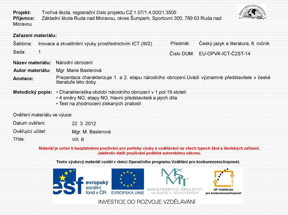 zkvalitnění výuky prostřednictvím ICT (III/2) Mgr. Marie Baslerová Předmět: Český jazyk a literatura, 8.