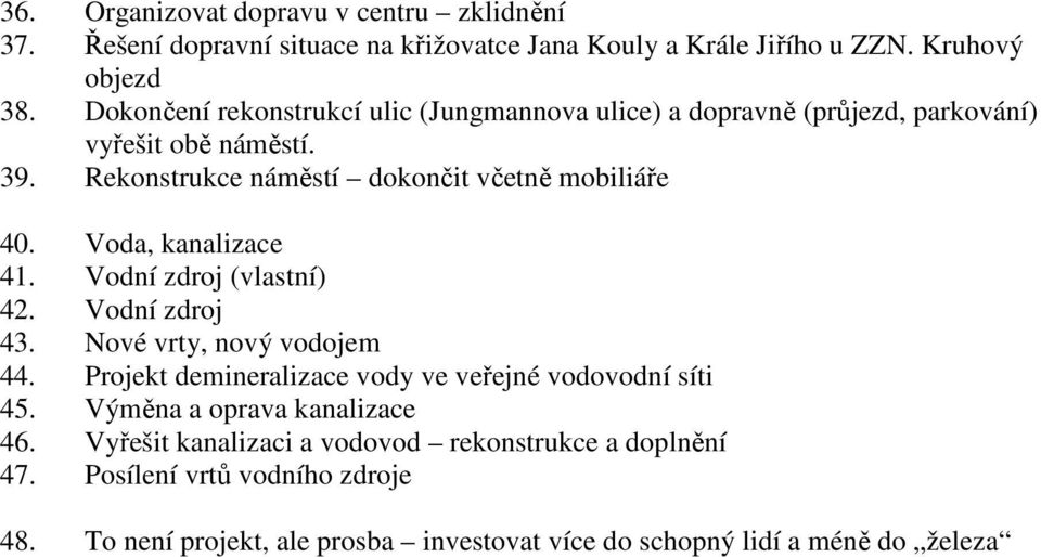 Voda, kanalizace 41. Vodní zdroj (vlastní) 42. Vodní zdroj 43. Nové vrty, nový vodojem 44. Projekt demineralizace vody ve veřejné vodovodní síti 45.