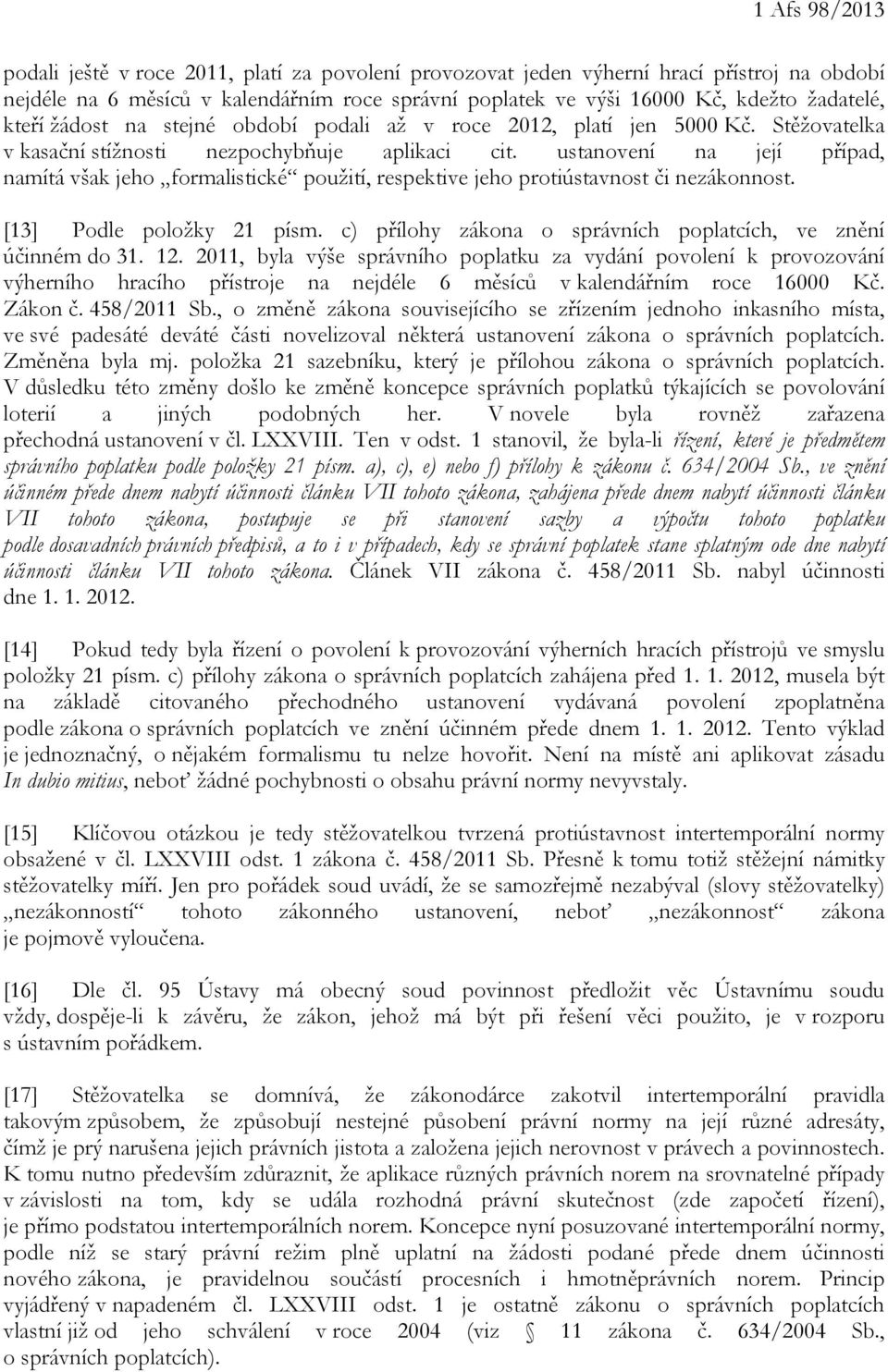 ustanovení na její případ, namítá však jeho formalistické použití, respektive jeho protiústavnost či nezákonnost. [13] Podle položky 21 písm.