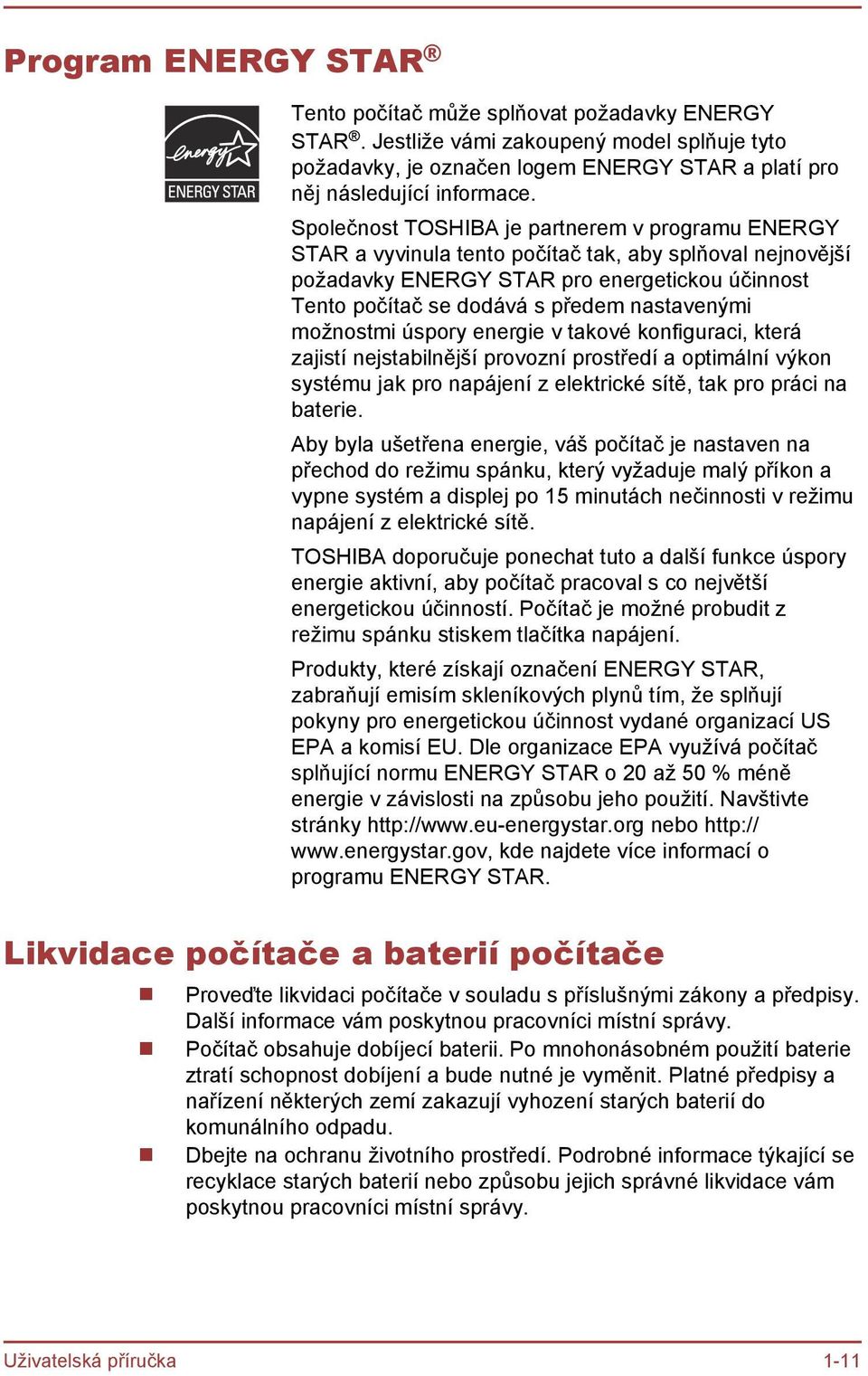 nastavenými možnostmi úspory energie v takové konfiguraci, která zajistí nejstabilnější provozní prostředí a optimální výkon systému jak pro napájení z elektrické sítě, tak pro práci na baterie.