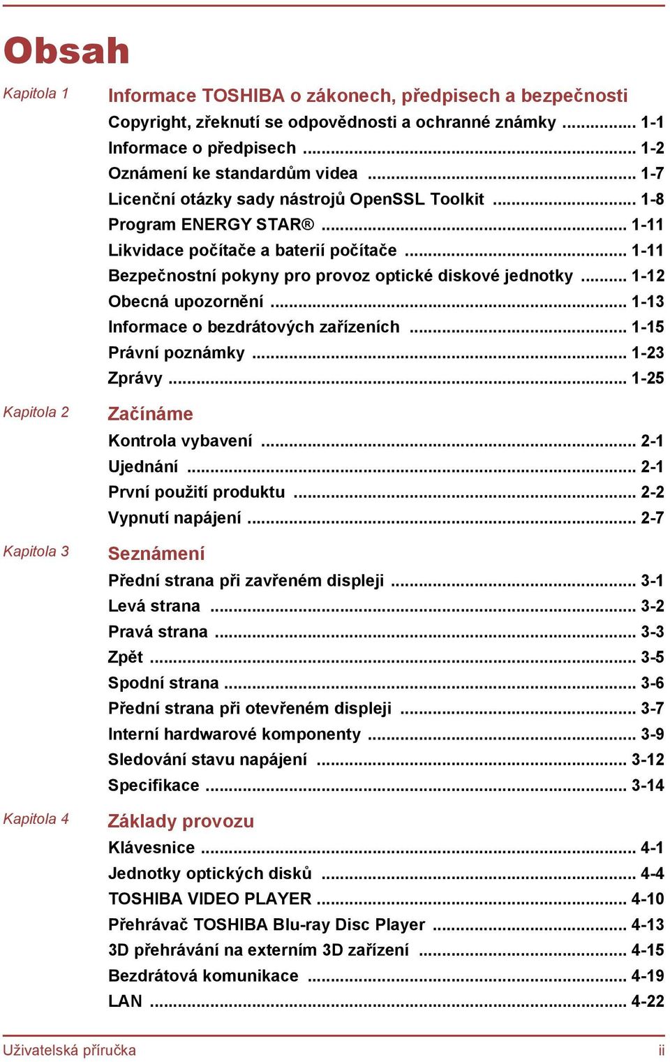 .. 1-11 Bezpečnostní pokyny pro provoz optické diskové jednotky... 1-12 Obecná upozornění... 1-13 Informace o bezdrátových zařízeních... 1-15 Právní poznámky... 1-23 Zprávy.