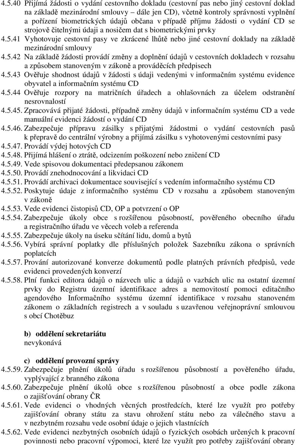 41 Vyhotovuje cestovní pasy ve zkrácené lhůtě nebo jiné cestovní doklady na základě mezinárodní smlouvy 4.5.