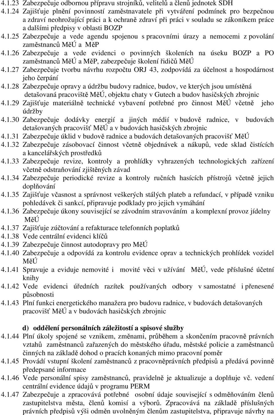 25 Zabezpečuje a vede agendu spojenou s pracovními úrazy a nemocemi z povolání zaměstnanců MěÚ a MěP 4.1.