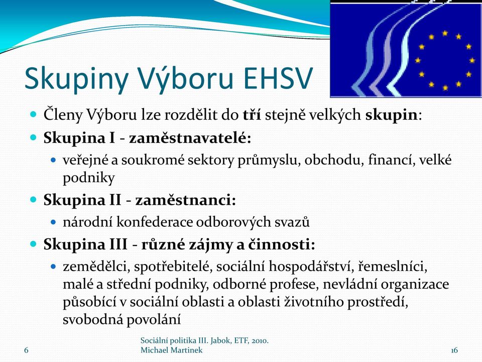 III - různé zájmy a činnosti: zemědělci, spotřebitelé, sociální hospodářství, řemeslníci, malé a střední podniky, odborné