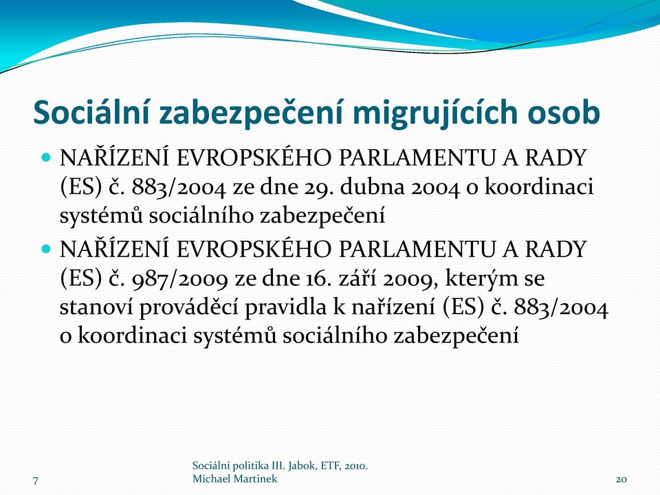 dubna 2004 o koordinaci systémů sociálního zabezpečení NAŘÍZENÍ EVROPSKÉHO PARLAMENTU A